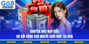 Khuyến mãi nạp đầu cơ hội vàng cho người chơi mới tại go8