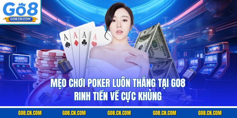 Mẹo Chơi Poker Luôn Thắng tại go8 rinh tiền về cực khủng